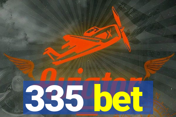 335 bet